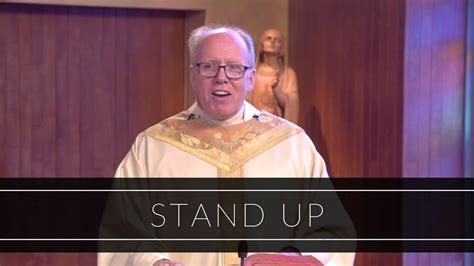 Stand Up Homily Father Timothy Kearney Youtube