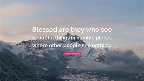 Camille Pissarro Quote Blessed Are They Who See