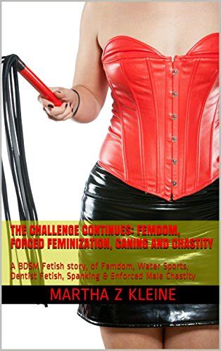 The Challenge Continues Femdom Forced Feminization Caning And Chastity A BDSM Fetish Story