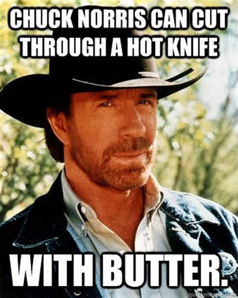 Chuck norris is a legend amongst men. 24 Uproariously Funny Chuck Norris Memes - Love Brainy Quote