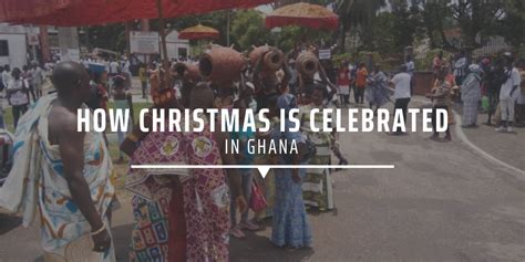 How Christmas Is Celebrated In Ghana Gvi Usa