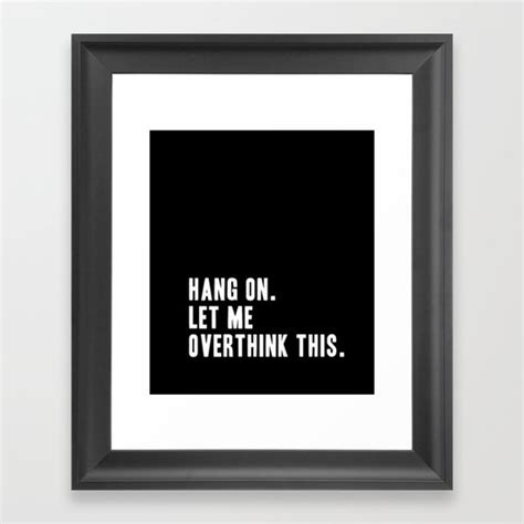 hang on let me overthink this framed art print by socoart society6