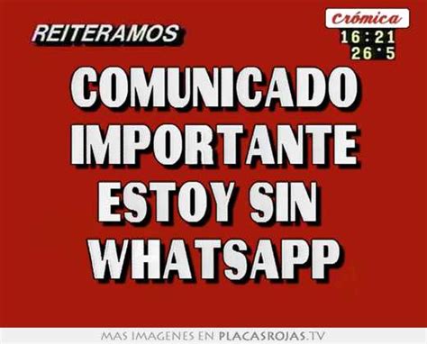 Comunicado Importante Estoy Sin Whatsapp Placas Rojas Tv