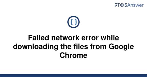 Solved Failed Network Error While Downloading The Files To Answer