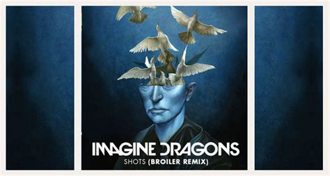 Remix Alert Imagine Dragons Shots Broiler Remix Pop On And On