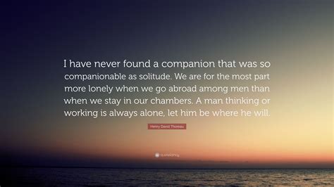 Henry David Thoreau Quote I Have Never Found A Companion That Was So