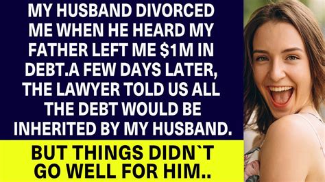 My Husband Divorced Me When He Heard My Dad Left Me 1m In Debt But Things Didnt Go Well For