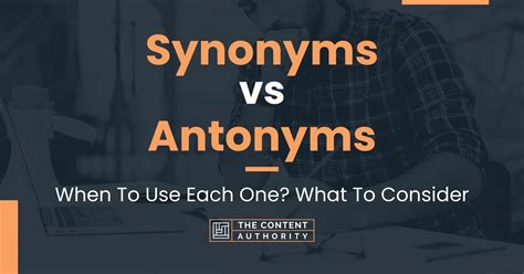 Synonyms Vs Antonyms When To Use Each One What To Consider