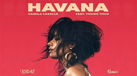 Camila Cabello Feat Young Thug Havana K3dal Remix Youtube