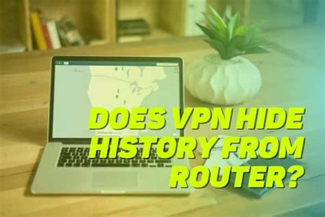 Does Vpn Hide History From Router The Ultimate Guide