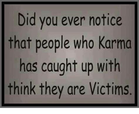 Did You Ever Notice That People Who Karma Has Caught Up With Think They