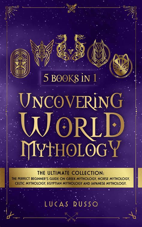Uncovering World Mythology (5 Books in 1): The Perfect Beginner's Guide