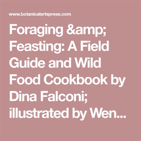 Foraging And Feasting A Field Guide And Wild Food Cookbook By Dina