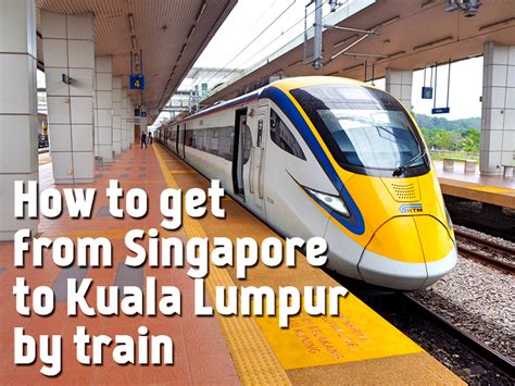 How To Get From Singapore To Kuala Lumpur By Train