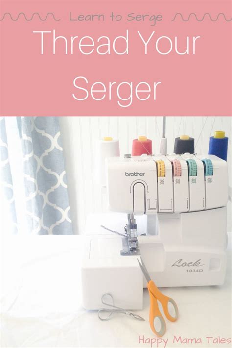 Learn To Thread Your Serger Machine Sewing Projects For Beginners