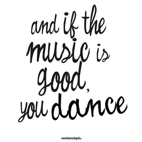 And If The Music Is Good You Dance Pictures Photos And Images For