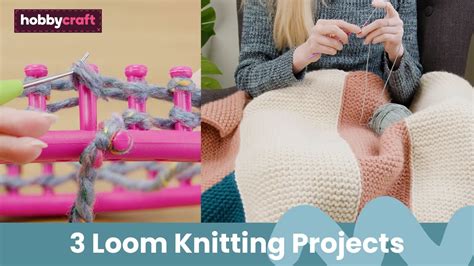 3 Loom Knitting Projects For Beginners Hobbycraft Youtube
