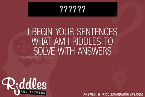 I Begin Your Sentences What Am I Riddles With Answers To Solve Puzzles Brain Teasers And