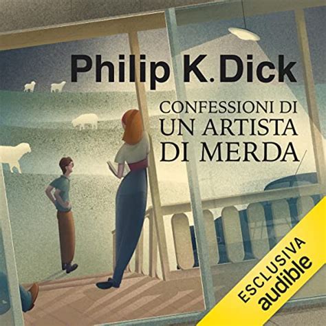 Confessioni Di Un Artista Di Merda By Philip K Dick Maurizio Nati Traduttore Audiobook