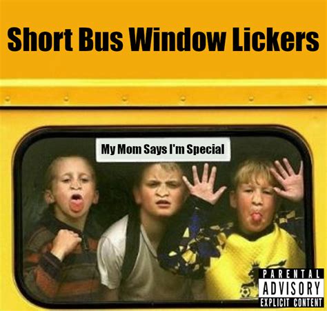 Short Bus Window Lickers My Mom Says Im Special Funny School