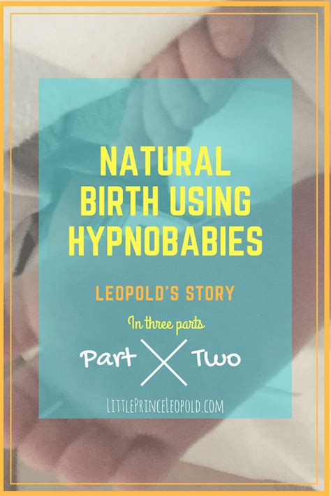 Natural Birth Using Hypnobabies Leopolds Story Part Two Natural Birth Birth New Baby