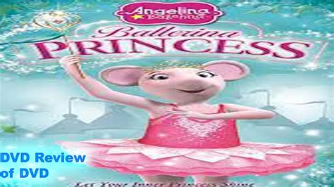 Dvd Review Of Angelina Ballerina The Next Steps Ballerina Princess Youtube