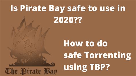 Is Pirate Bay Safe To Use In How To Do Safe Torrenting Using TBP
