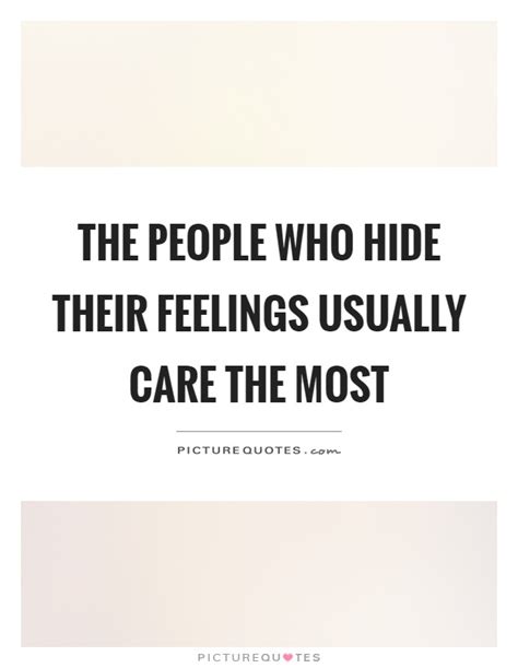 The People Who Hide Their Feelings Usually Care The Most Picture Quotes