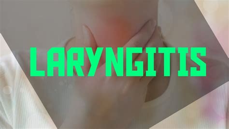 laryngitis causes types symptoms and homoeopathic treatment youtube