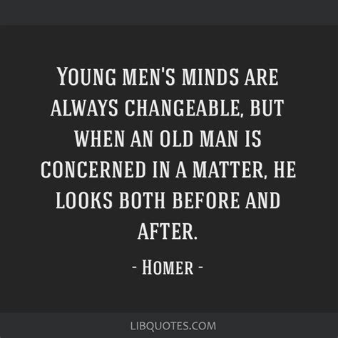 Homer Quote Young Mens Minds Are Always Changeable But