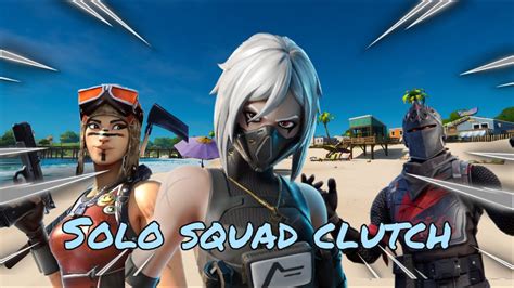 Solo Squad Clutch Fortnite Battle Royale Youtube