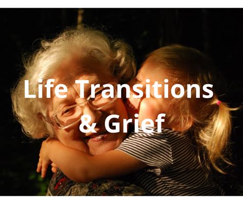 Life Transitions And Grief National Centre For Childhood Grief