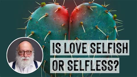 Is Love Selfish Or Selfless Youtube