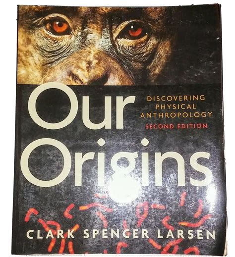 Our Origins Discovering Physical Anthropology By Clark Spencer Larsen