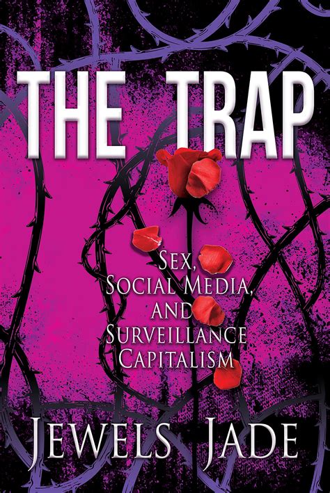 The Trap Sex Social Media And Surveillance Capitalism By Jewels Jade Goodreads