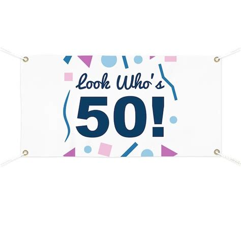 Look Whos 50 Banner By Thepixelgarden Cafepress