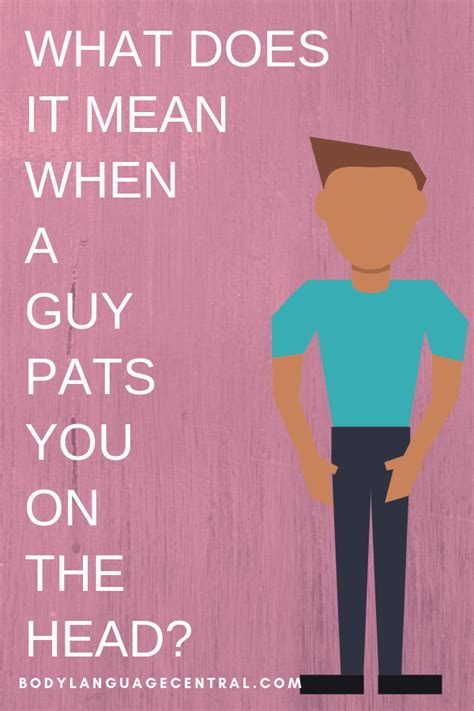 What Does It Mean When A Guy Pats You On The Head Body Language
