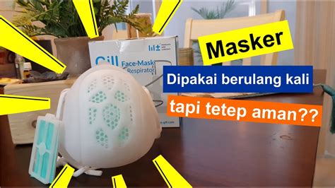 Masker Dipakai Berulang Kali Tapi Tetep Aman Review Gill Face Mask