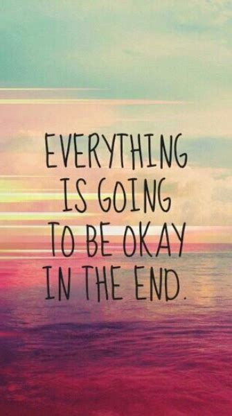 Everything Is Going To Be Okay In The End Inspirational Quotes