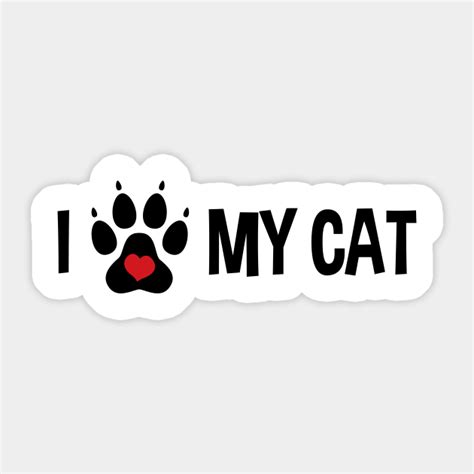 I Love My Cat I Love My Cat Sticker Teepublic