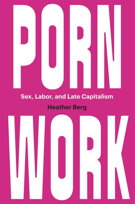 Sex Work As Antiwork On Heather Bergs “porn Work” Los Angeles