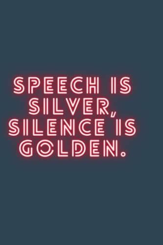 Speech Is Silver Silence Is Golden Lined Notebook By Scalamaniakala
