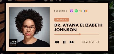 Jane Goodall Hopecast Podcast Ep 15 Dr Ayana Elizabeth Johnson