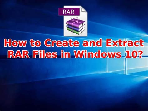 How To Create And Extract Rar Files In Windows 10 Windows 10