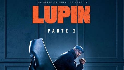 Netflix Lupin Parte 2 Fecha De Estreno Reparto Argumento Y Tráiler