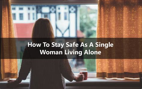 Living alone during a global pandemic can be an emotional rollercoaster. How To Stay Safe As A Single Woman Living Alone