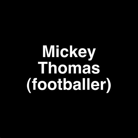 Fame | Mickey Thomas (footballer) net worth and salary income