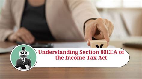 Understanding Section 80eea Of The Income Tax Act Tax Benefits For