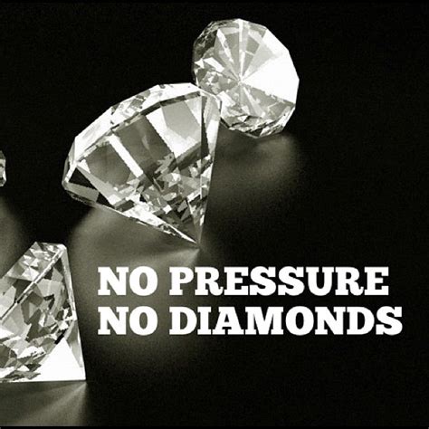 32 diamonds and pressure famous sayings, quotes and quotation. The Florida Keyes!: Pressure Destroys Or Creates Precious Diamonds!