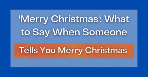 ‘merry Christmas What To Say When Someone Tells You Merry Christmas